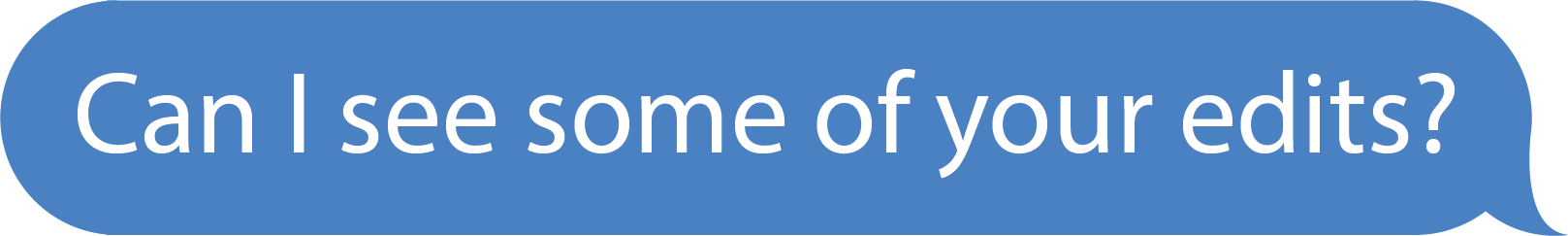 an ios message bubble with the text 'Can I see some of your edits?' inside